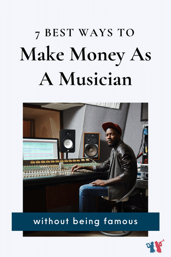 The 7 Best Ways To Make Money as a Musician Without Being Famous