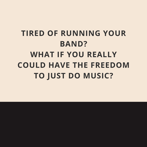 Tired of running your band? What if you really could have the freedom to just do music.